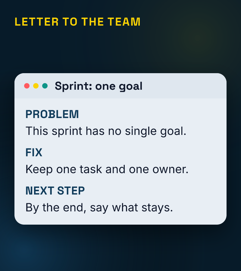 Letter window: problem — this sprint has no single goal; fix — keep one task and one owner; next step — by the end, say what stays.