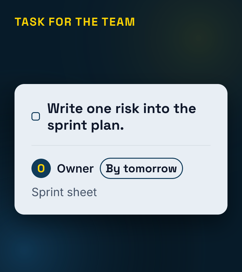 Task card: write one risk into the sprint plan; owner; by tomorrow; sprint sheet.